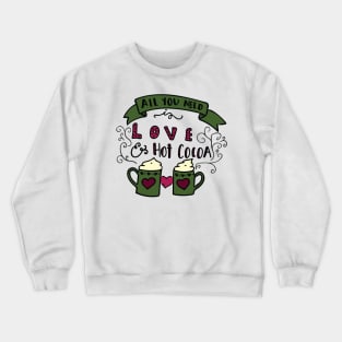 All You Need Is Love & Hot Cocoa Crewneck Sweatshirt